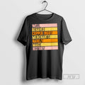 Officials Well Behaved Copper Ingot Merchants Rarely Make History Vintage T Shirt