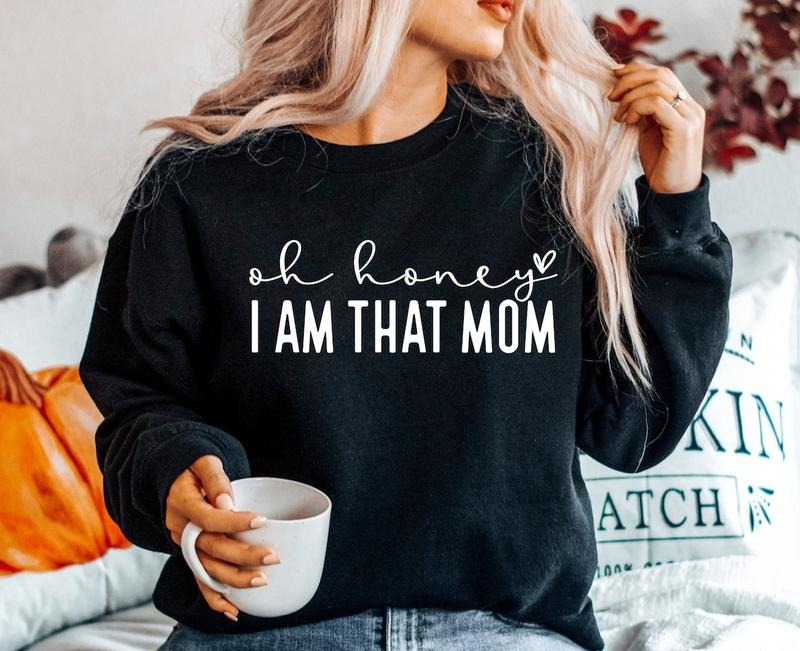Oh Honey I Am That Mom shirt Hoodie, Sweatshirt | CiraTrend.com
