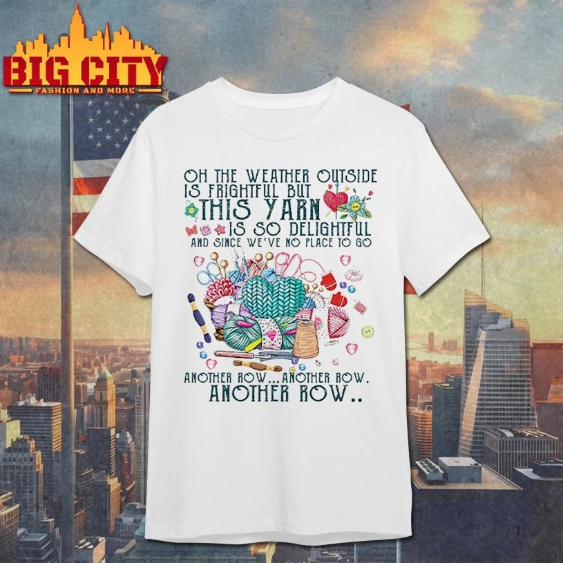 Oh The Weather Outside Is Frightful But This Yarn Is So Delightful shirt