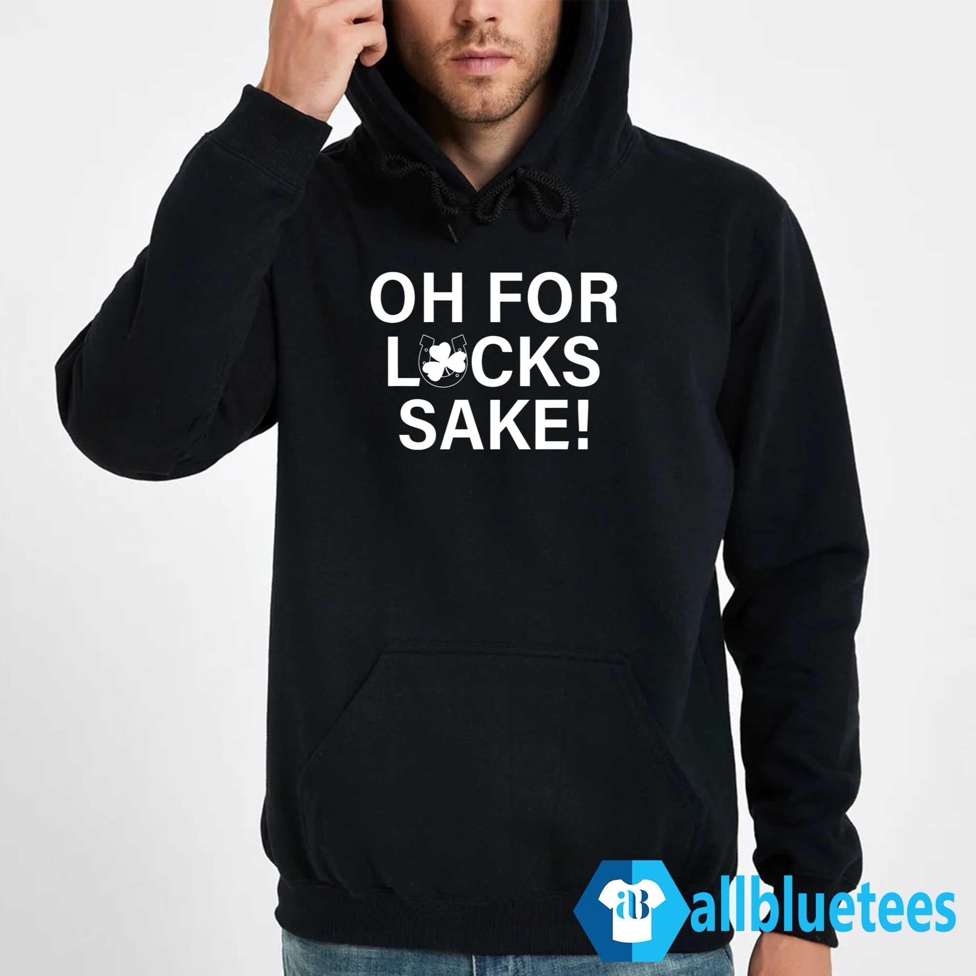 Oh For Lucks Sake Shirt