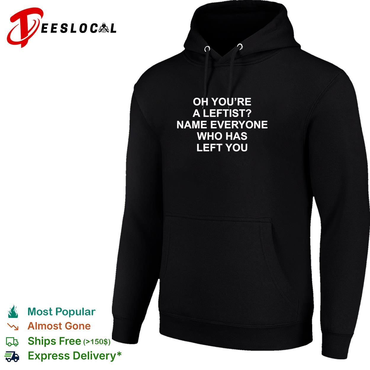 Oh you’re a leftist name everyone who has left you shirt