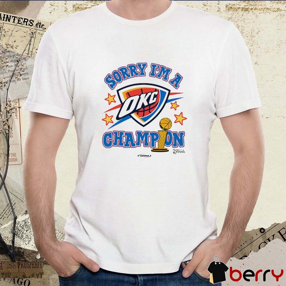 Oklahoma City Thunder Basketball 2025 Finals Champions Sorry I’m A Champion shirt