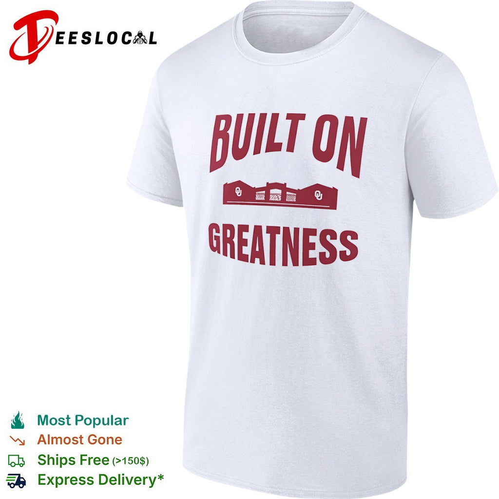 Oklahoma Sooners college stadium built on greatness shirt