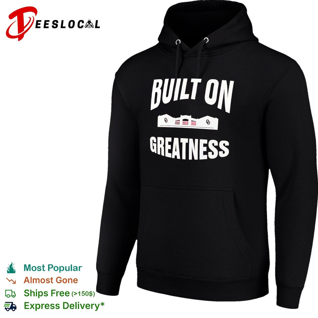 Oklahoma Sooners football stadium built on greatness shirt