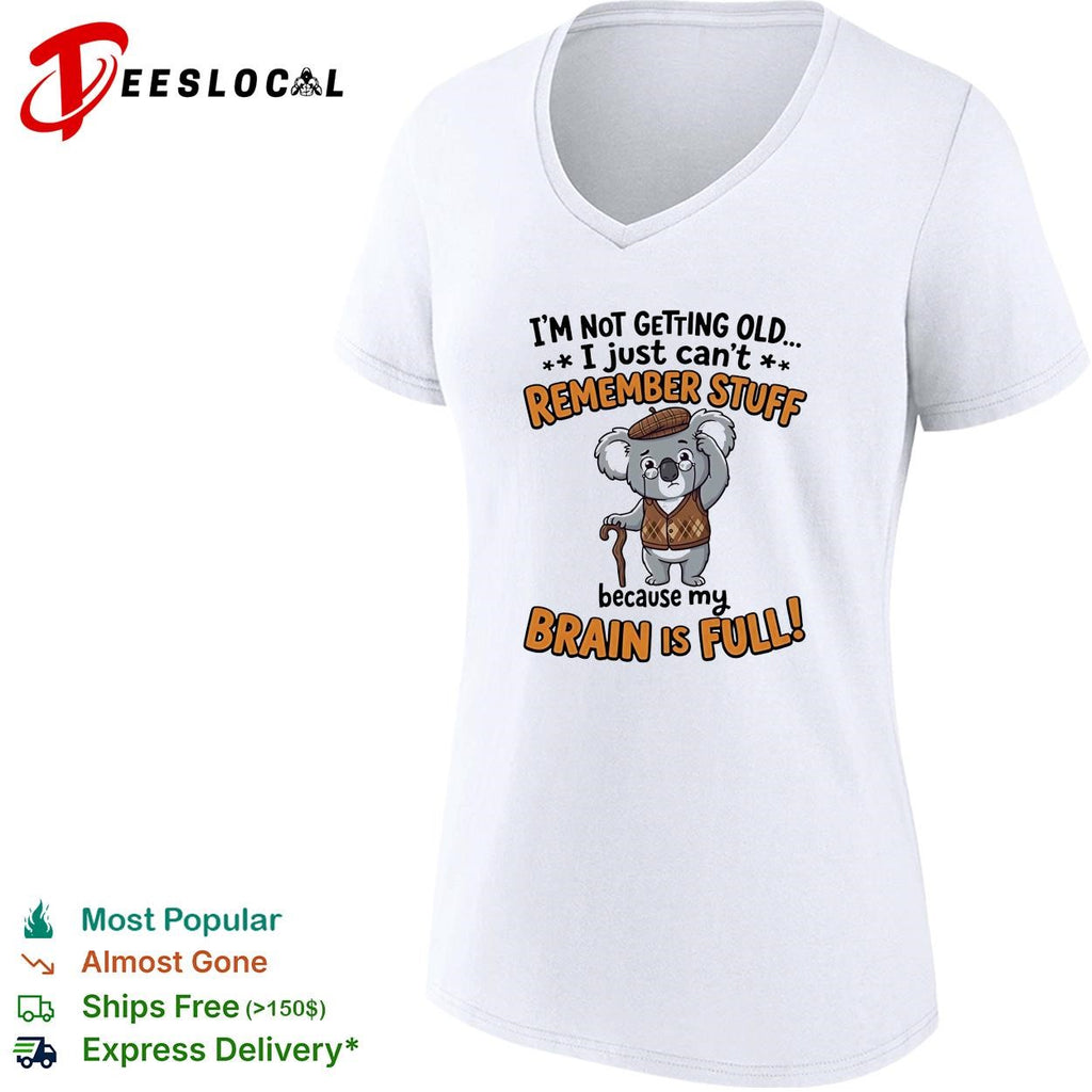 Old Koala I’m not getting old I just can’t remember stuff because my brain is full shirt