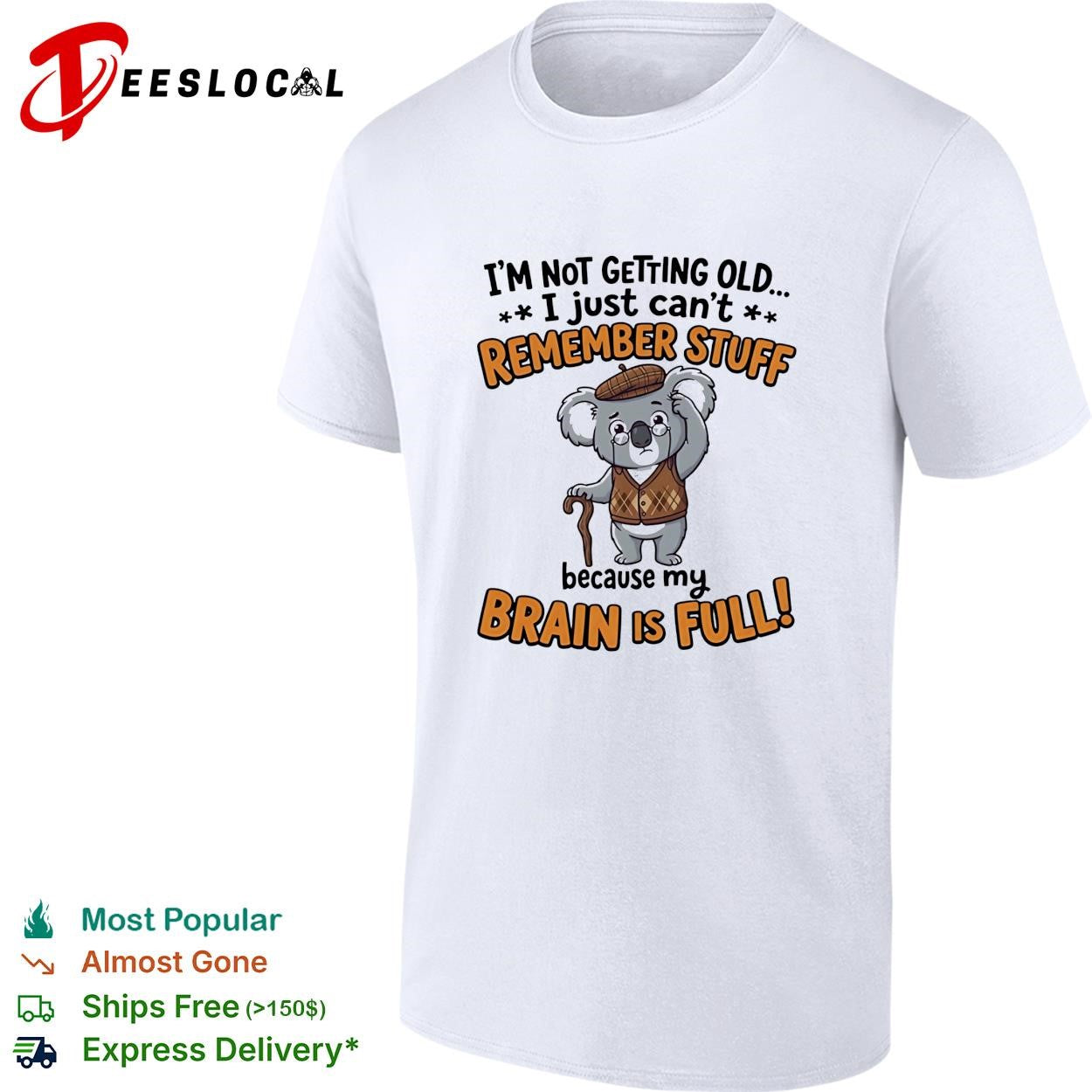 Old Koala I’m not getting old I just can’t remember stuff because my brain is full shirt