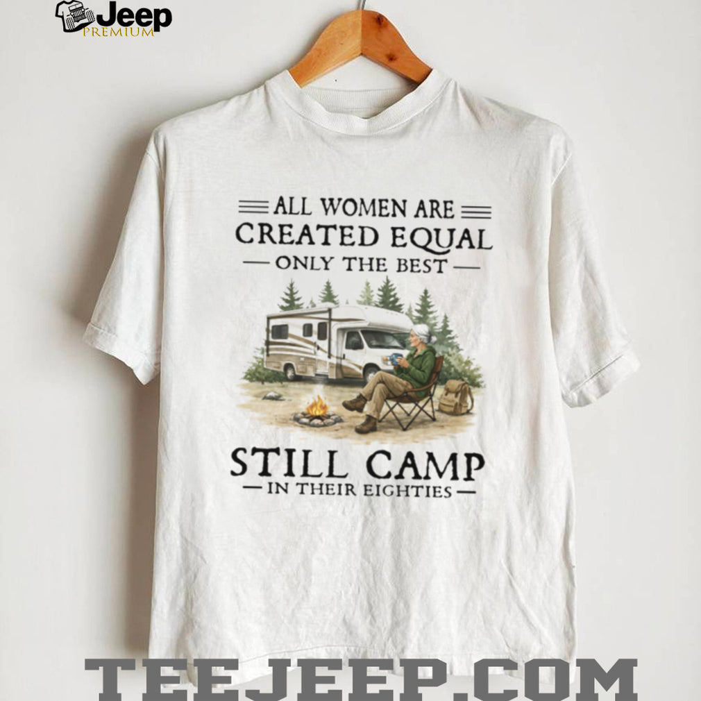 Only The Best Women Still Camp In Their Eighties RV Lifestyle T Shirt