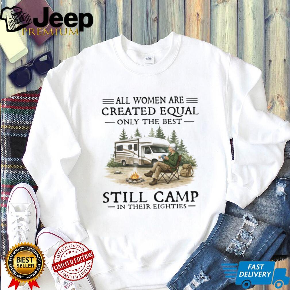 Only The Best Women Still Camp In Their Eighties RV Lifestyle T Shirt