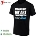 OnlyFans please buy my art I am not built for shirt
