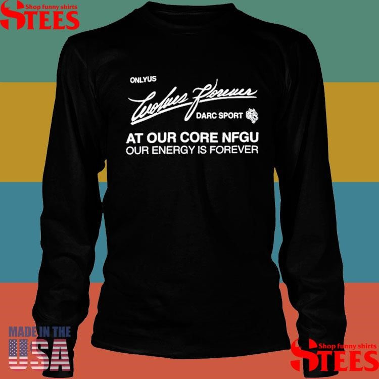 Onlyus Wolves Forever Darc Sport At Our Core Nfgu Our Energy Is Forever T-shirt