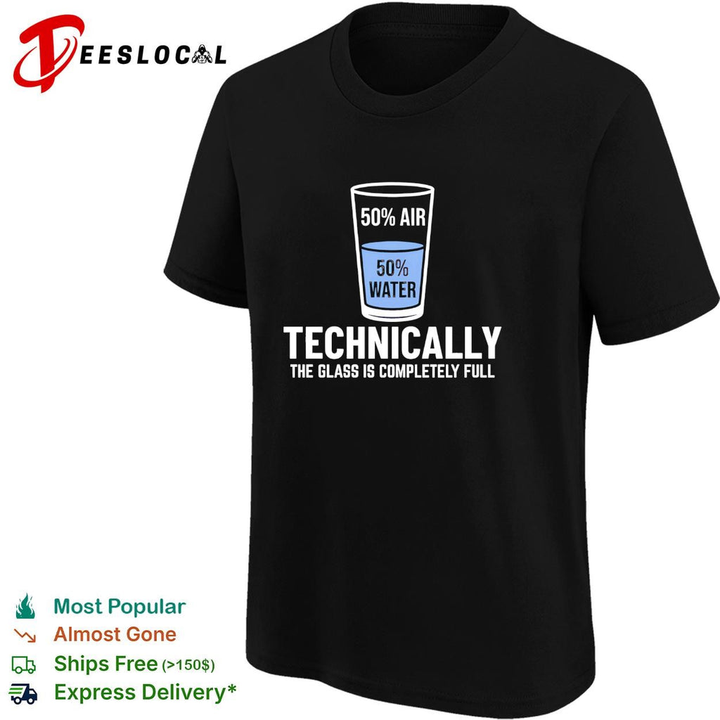 Optimist science pun half filled 50 air water technically the glass is completely full shirt
