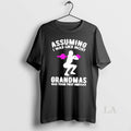 Original Assuming I Was Like Most Grandmas Was Your First Mistake