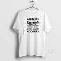 Original Back Off Ive Got Enough To Deal With Today Without Having To Make Your T-Shirts, Hoodie, Sweatshirt | CiraTrend.com