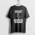 Original Chicago White Sox If You Arent Riding With Us Now Dont Be Riding With