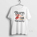 Original Dragon Burn The Patriarchy T-Shirts, Hoodie, Sweatshirt | CiraTrend.com