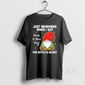 Original Gnome Just Remember When I Say Have A Nice Day The Bitch Is Silent T-Shirts, Hoodie, Sweatshirt | CiraTrend.com