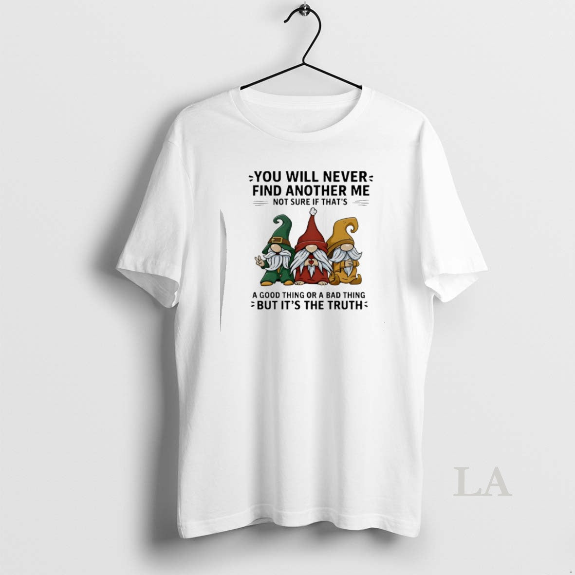 Original Gnome You Will Never Find Another Me Not Sure If Thats A Good Thing T-Shirts, Hoodie, Sweatshirt | CiraTrend.com