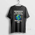Original Grandkids For Visits Not For Overtime Nana Got A Life T-Shirts, Hoodie, Sweatshirt | CiraTrend.com