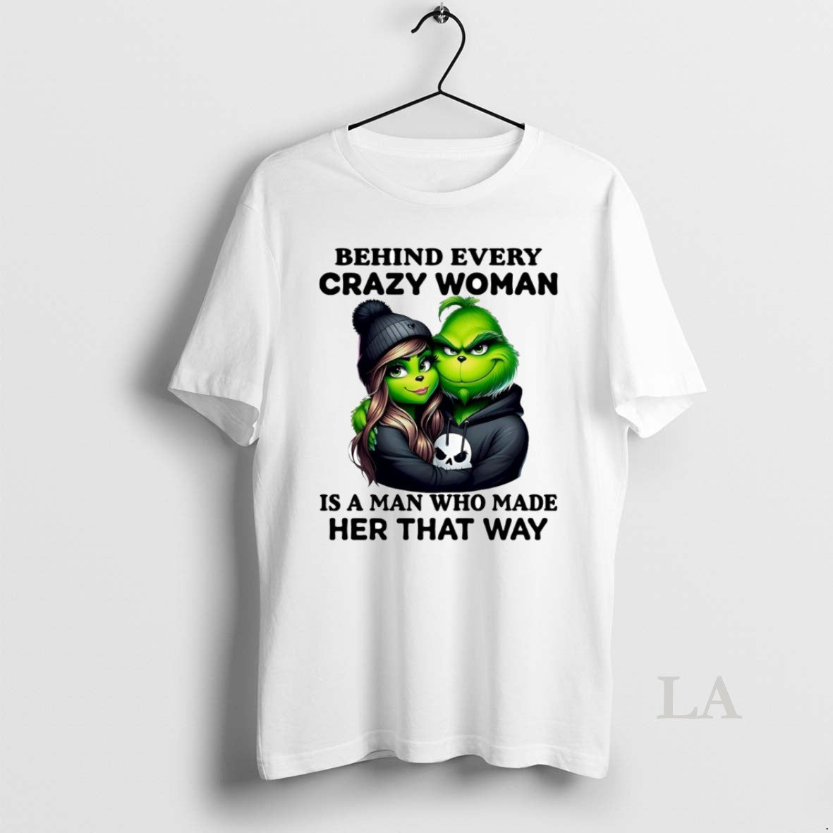 Original Grinch Behind Every Crazy Woman Is A Man Who Made Her That Way Circle T-Shirts, Hoodie, Sweatshirt | CiraTrend.com