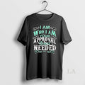 Original I Am Who I Am Your Approval Is Not Needed T-Shirts, Hoodie, Sweatshirt | CiraTrend.com