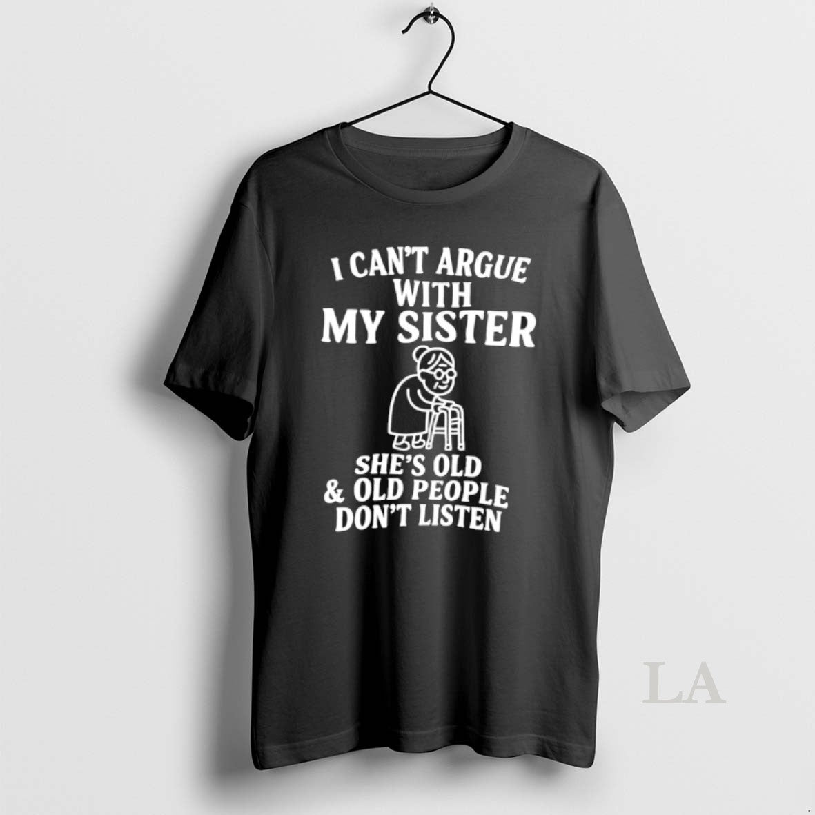 Original I Cant Argue With My Sister Shes Old And Old People Dont Listen T-Shirts, Hoodie, Sweatshirt | CiraTrend.com