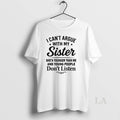 Original I Cant Argue With My Sister Shes Younger Than Me And Young People Dont T-Shirts, Hoodie, Sweatshirt | CiraTrend.com