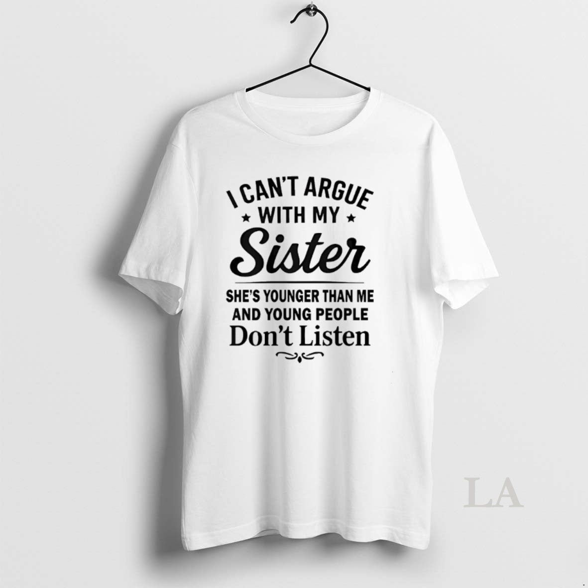 Original I Cant Argue With My Sister Shes Younger Than Me And Young People Dont T-Shirts, Hoodie, Sweatshirt | CiraTrend.com
