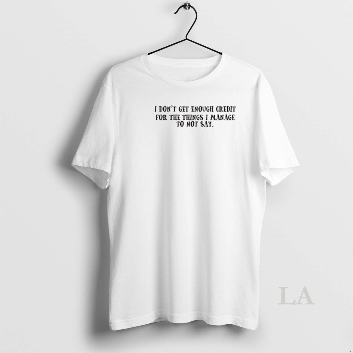 Original I Dont Get Enough Credit For The Things I Manage Not To Say T-Shirts, Hoodie, Sweatshirt | CiraTrend.com