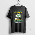 Original I Dont Need Evidence If You Dont Like The Green Bay Packers You Are T-Shirts, Hoodie, Sweatshirt | CiraTrend.com