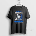 Original I Dont Need Evidence If You Dont Like The Los Angeles Dodgers You Are T-Shirts, Hoodie, Sweatshirt | CiraTrend.com