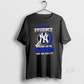 Original I Dont Need Evidence If You Dont Like The New York Yankees You Are T-Shirts, Hoodie, Sweatshirt | CiraTrend.com