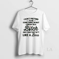 Original I Dont Pretend To Be Something Im Not I Know Im A Bitch And T-Shirts, Hoodie, Sweatshirt | CiraTrend.com