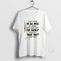 Original I Get Paid To Be Nice At Work Not Sure Why My Family Expect T-Shirts, Hoodie, Sweatshirt | CiraTrend.com