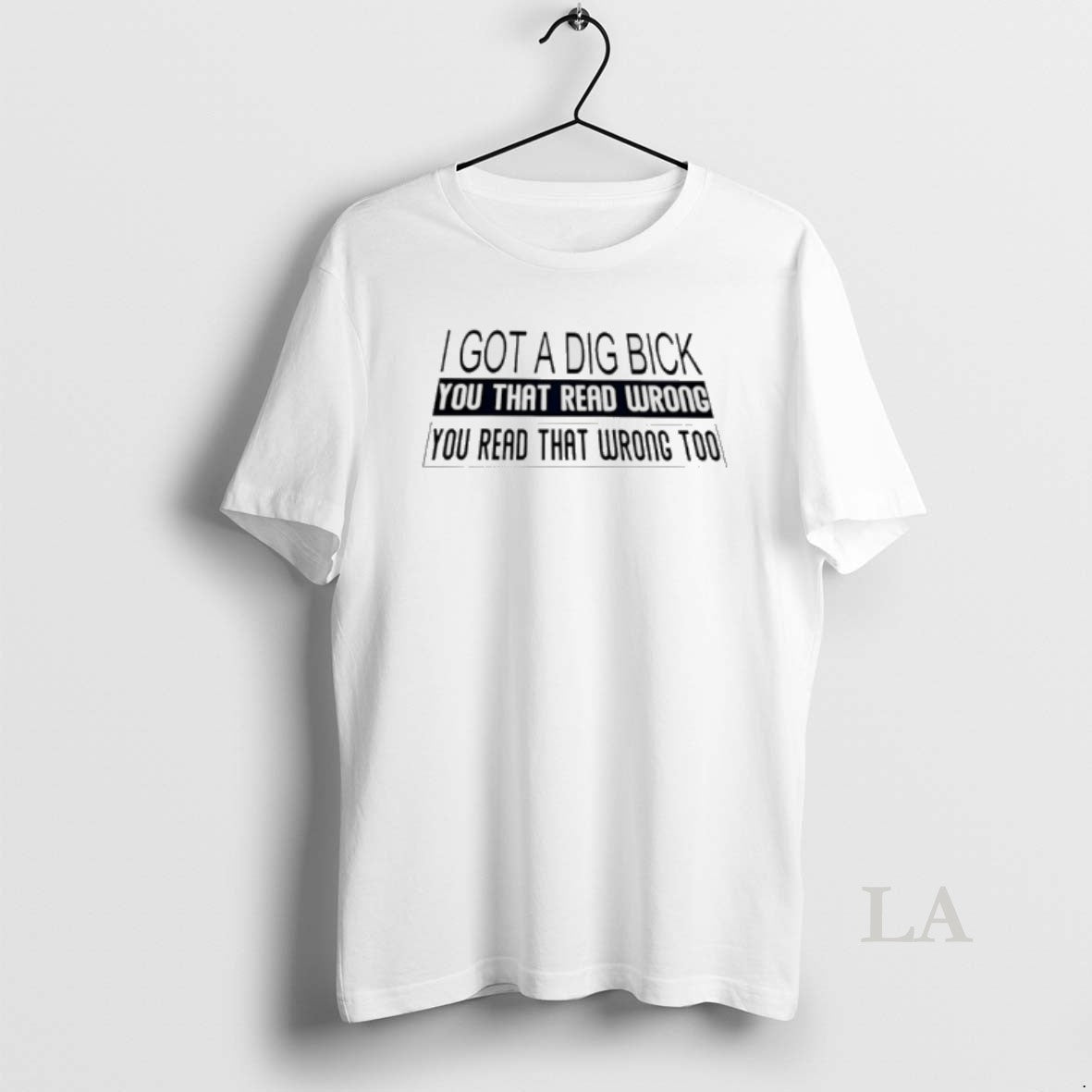 Original I Got A Dig Bick You That Read Wrong You Read T-Shirts, Hoodie, Sweatshirt | CiraTrend.com