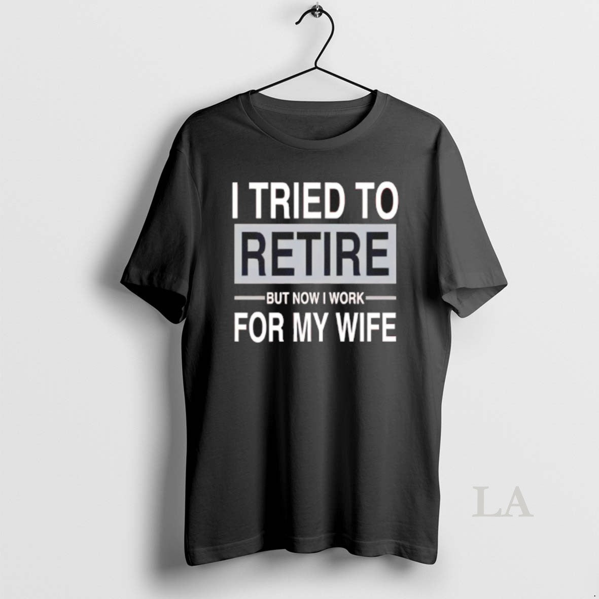 Original I Tried To Retire But Now I Work For My Wife T-Shirts, Hoodie, Sweatshirt | CiraTrend.com
