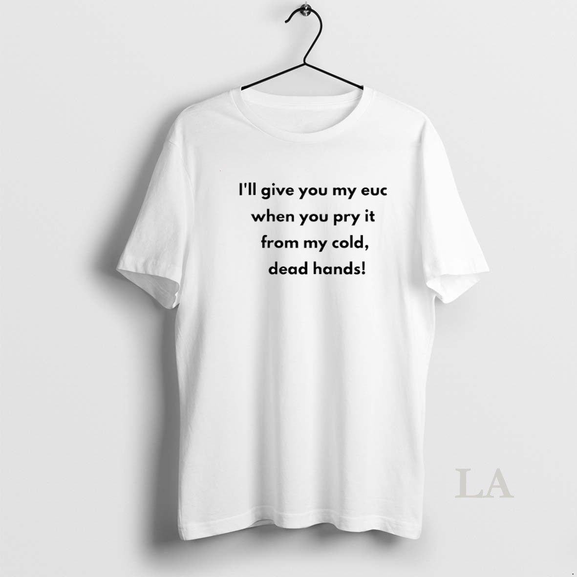 Original Ill Give You My Euc When You Pry It From My Cold Dead Hands T-Shirts, Hoodie, Sweatshirt | CiraTrend.com
