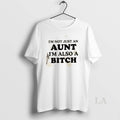 Original Im Not Just An Aunt Im Also A Bitch Quote T-Shirts, Hoodie, Sweatshirt | CiraTrend.com