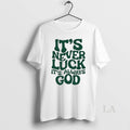 Original Its Never Luck Its Always God