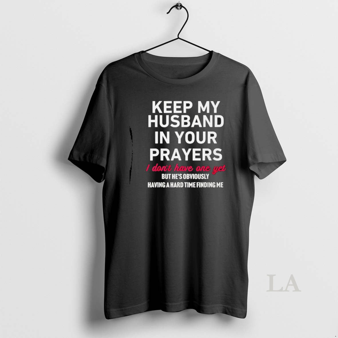 Original Keep My Husband In Your Prayers I Don T Have One Yet T-Shirts, Hoodie, Sweatshirt | CiraTrend.com