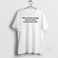 Original May All Bad Energy Sent To Me Be Turned Into Cash T-Shirts, Hoodie, Sweatshirt | CiraTrend.com