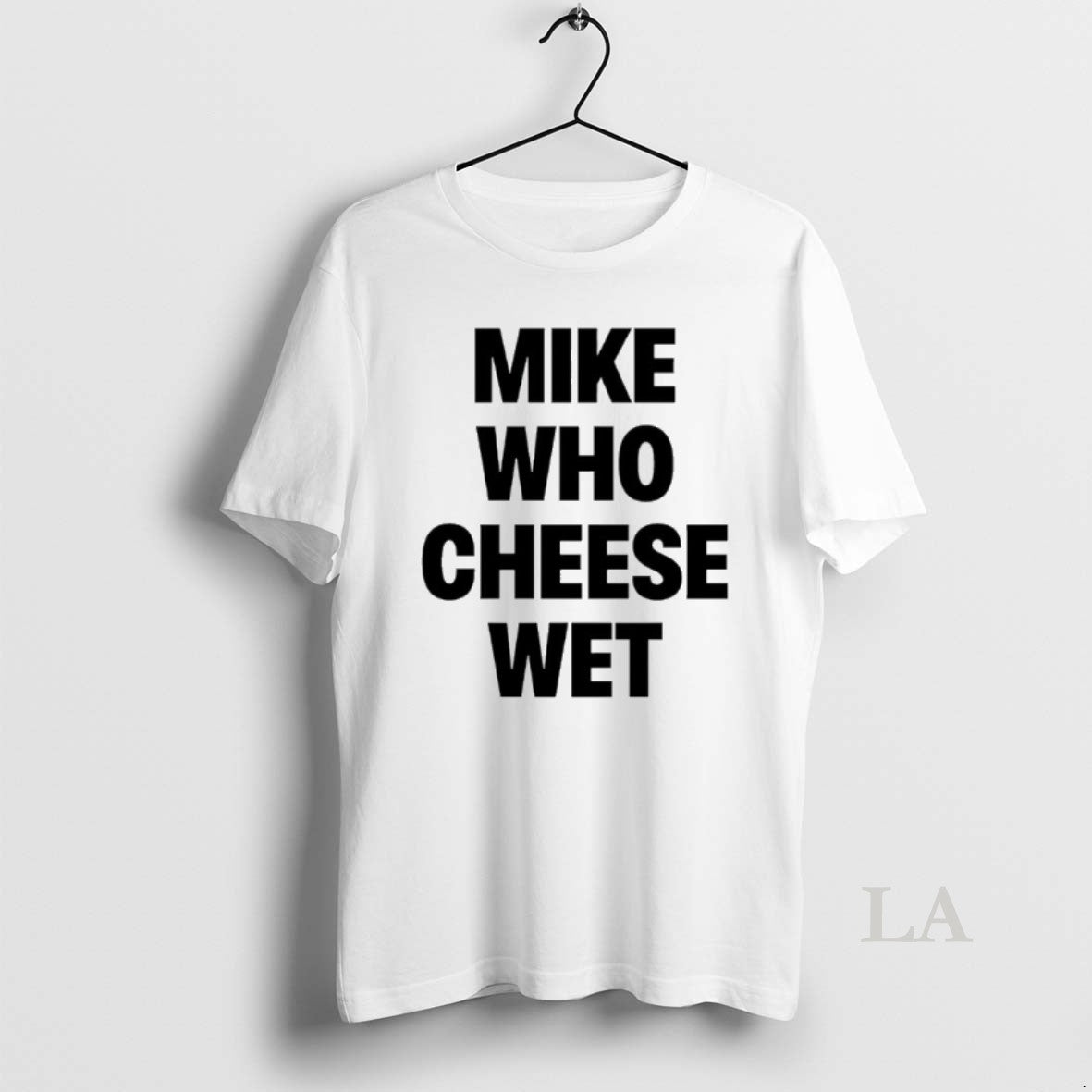 Original Mike Who Cheese Wet T-Shirts, Hoodie, Sweatshirt | CiraTrend.com