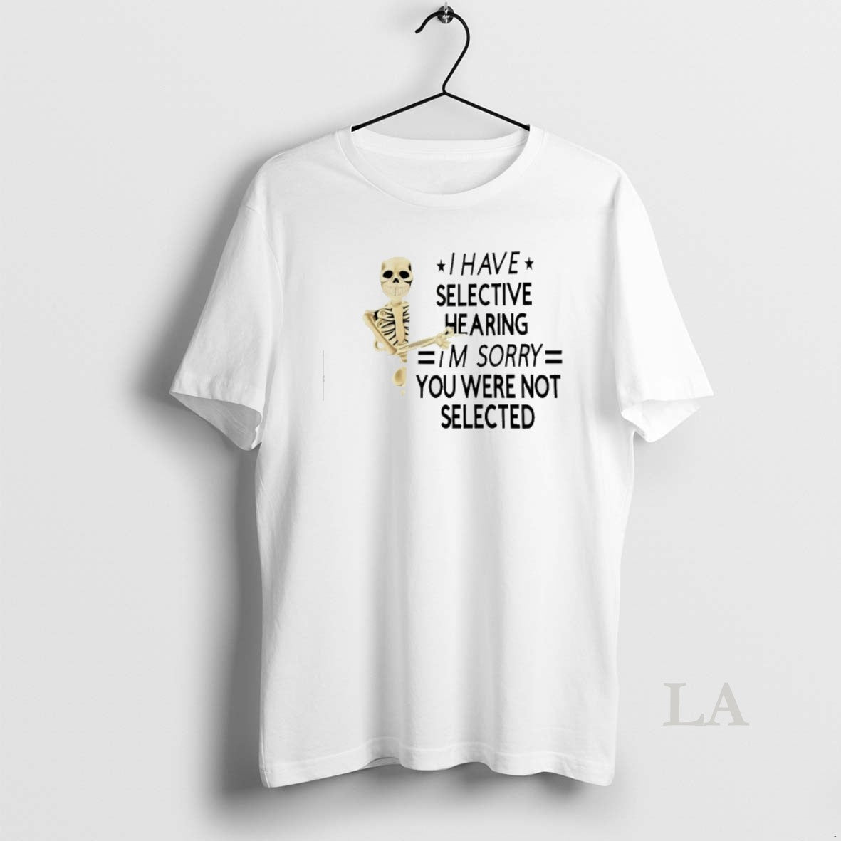 Original Skeleton I Have Selective Hearing Im Sorry You Were Not Selected T-Shirts, Hoodie, Sweatshirt | CiraTrend.com