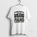 Original Stupid People Are Like Glow Sticks I Want To Snap Them And Shake The T-Shirts, Hoodie, Sweatshirt | CiraTrend.com