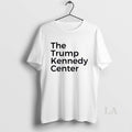Original The Trump Kennedy Center T-Shirts, Hoodie, Sweatshirt | CiraTrend.com