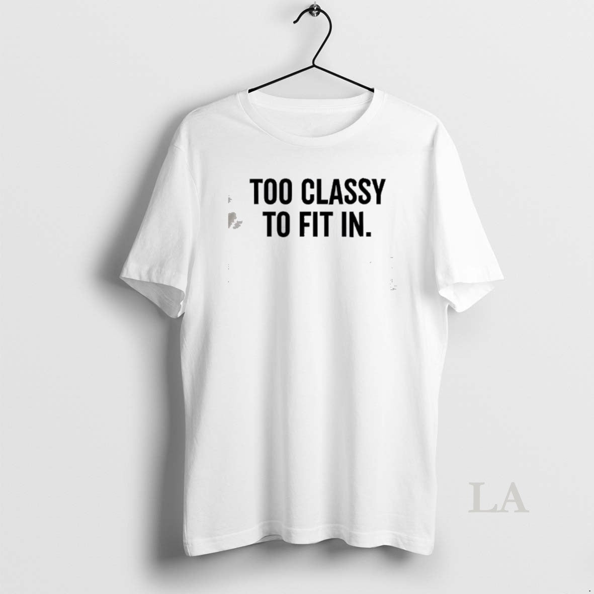 Original Too Classy To Fit In T-Shirts, Hoodie, Sweatshirt | CiraTrend.com