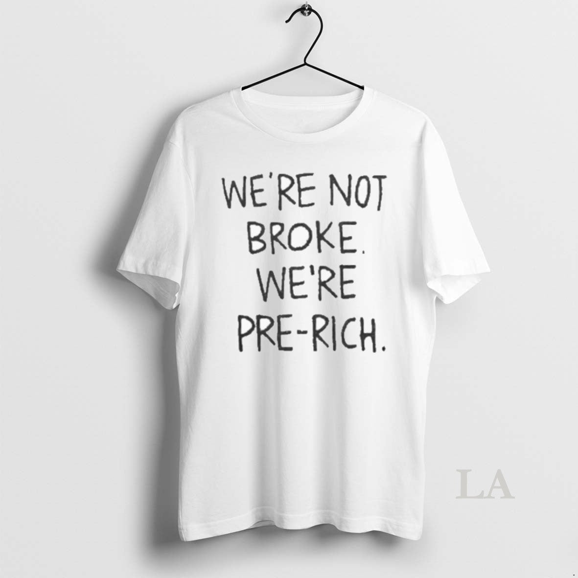 Original Were Not Broke Were Pre Rich