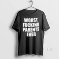Original Worst Fucking Parents Ever T-Shirts, Hoodie, Sweatshirt | CiraTrend.com