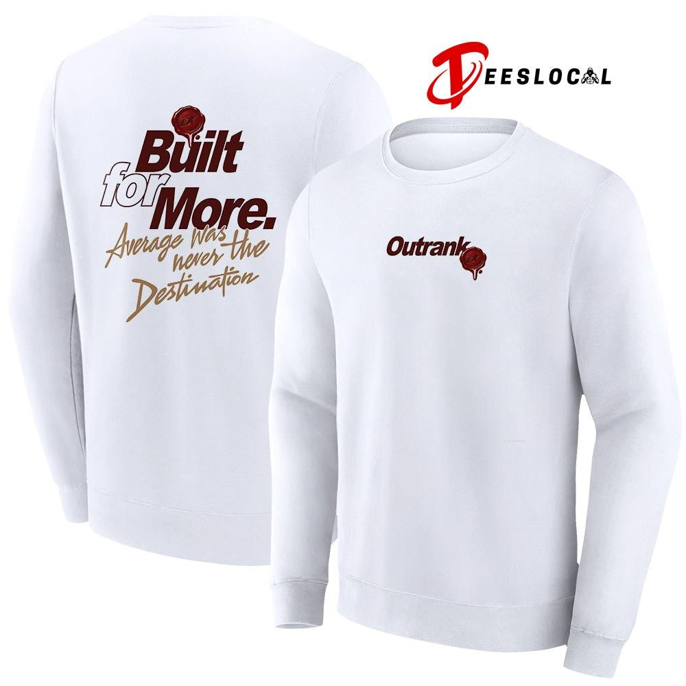 Outrank built for more average was never the destination shirt