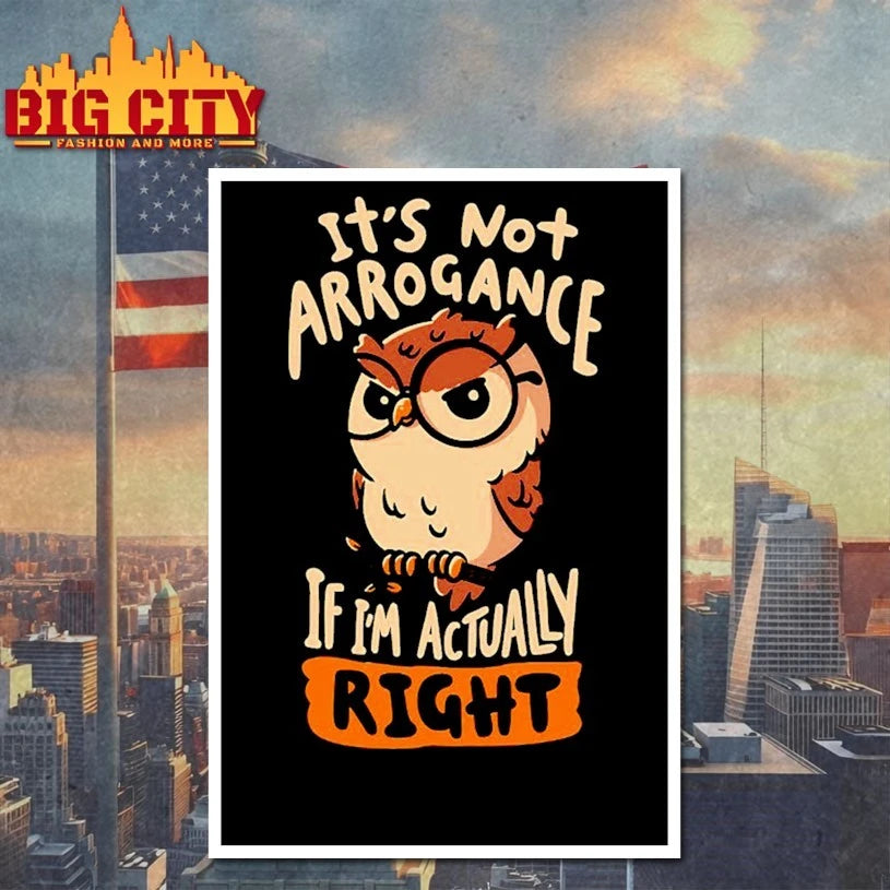 Owl it’s not arrogance if i’m actually right shirt