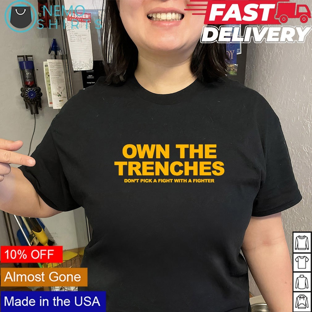 Own the trenches don’t pick a fight with a fighter shirt